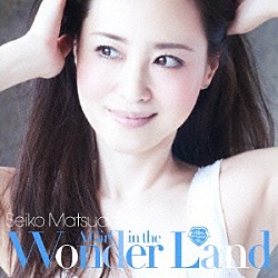 松田聖子「Ａ　Ｇｉｒｌ　ｉｎ　ｔｈｅ　Ｗｏｎｄｅｒ　Ｌａｎｄ」