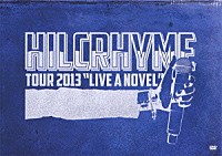 ＨＩＬＣＲＨＹＭＥ「 ＨＩＬＣＲＨＹＭＥ　ＴＯＵＲ　２０１３　“ＬＩＶＥ　Ａ　ＮＯＶＥＬ”」