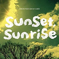 ＦＲＯＮＴＩＥＲ　ＢＡＣＫＹＡＲＤ「 ｓｕｎｓｅｔ，　ｓｕｎｒｉｓｅ」