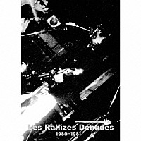 裸のラリーズ「 Ｌｅｓ　Ｒａｌｌｉｚｅｓ　Ｄｅｎｕｄｅｓ　１９８０－１９８１」