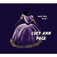 ルーシー・アン・ポーク「 ＬＵＣＹ　ＡＮＮ　ＰＯＬＫ　ｗｉｔｈ　ＤＡＶＥ　ＰＥＬＬ　ＯＣＴＥＴ」