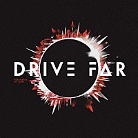 ＤＲＩＶＥ　ＦＡＲ「 Ｆｒａｇｍｅｎｔｓ　ｏｆ　Ｌｉｇｈｔ」