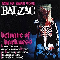 ＢＡＬＺＡＣ「 ＢＥＷＡＲＥ　ＯＦ　ＤＡＲＫＮＥＳＳ」