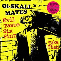 Ｏｉ－ＳＫＡＬＬ　ＭＡＴＥＳ「 Ｅｖｉｌ　Ｔａｓｔｅ　Ｓｉｘ　Ｐｉｎｔ」