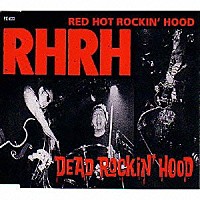 ＲＥＤ　ＨＯＴ　ＲＯＣＫＩＮ’　ＨＯＯＤ「 ＤＥＡＤ　ＲＯＣＫＩＮ’　ＨＯＯＤ」