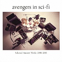 ａｖｅｎｇｅｒｓ　ｉｎ　ｓｃｉ－ｆｉ「 Ｓｅｌｅｃｔｅｄ　Ａｎｃｉｅｎｔ　Ｗｏｒｋｓ　２００６－２０１３」