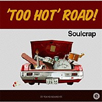 Ｓｏｕｌｃｒａｐ「 ‘Ｔｏｏ　ｈｏｔ’　ｒｏａｄ！」