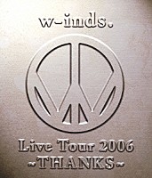 ｗ－ｉｎｄｓ．「 ｗ－ｉｎｄｓ．Ｌｉｖｅ　Ｔｏｕｒ　２００６　～ＴＨＡＮＫＳ～」