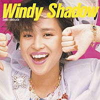 松田聖子「 Ｗｉｎｄｙ　Ｓｈａｄｏｗ」