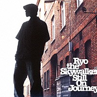 ＲＹＯ　ｔｈｅ　ＳＫＹＷＡＬＫＥＲ「 Ｓｔｉｌｌ　Ｏｎ　Ｊｏｕｒｎｅｙ」