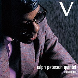 ラルフ・ピーターソン　ｆｅａｔ．テレンス・ブランチャード、ジェリ・アレン スティーヴ・ウィルソン フィル・ボウラー Ｒａｌｐｈ　Ｐｅｔｅｒｓｏｎ　Ｑｕｉｎｔｅｔ「Ｖ」