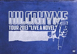 ＨＩＬＣＲＨＹＭＥ「ＨＩＬＣＲＨＹＭＥ　ＴＯＵＲ　２０１３　“ＬＩＶＥ　Ａ　ＮＯＶＥＬ”」