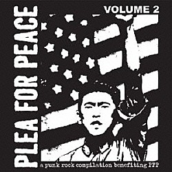 （オムニバス） ジ・アグロライツ ビッグＤ＆ザ・キッズ・テーブル ＮＯＦＸ アルカライン・トリオ アンチ・フラッグ「ＰＬＥＡ　ＦＯＲ　ＰＥＡＣＥ　Ｖｏｌ．２」