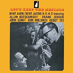 Ｂｅｎｔ　Ａｘｅｎ－Ｂｅｎｔ　Ｊａｅｄｉｇ　Ｊａｚｚ　Ｇｒｏｕｐｓ ベント・アクセン アラン・ボッチンスキー ベント・イェーデック フランク・イェンセン エリック・モルバッハ ヨルン・エルニフ「ＬＥＴ’Ｓ　ＫＥＥＰ　ＴＨＥ　ＭＥＳＳＡＧＥ」