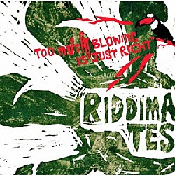 ＲＩＤＤＩＭＡＴＥＳ「ＴＯＯ　ＭＵＣＨ　ＢＬＯＷＩＮＧ　ＩＳ　ＪＵＳＴ　ＲＩＧＨＴ」