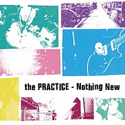 ＴＨＥ　ＰＲＡＣＴＩＣＥ「Ｎｏｔｈｉｎｇ　Ｎｅｗ」