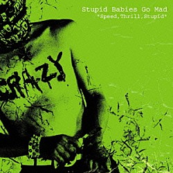 ＳＴＵＰＩＤ　ＢＡＢＩＥＳ　ＧＯ　ＭＡＤ「ＳＰＥＥＤ，ＴＨＲＩＬＬ，ＳＴＵＰＩＤ」