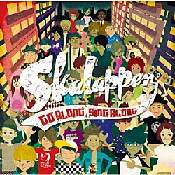 ＳＫＡＬＡＰＰＥＲ「ＧＯ　ＡＬＯＮＤ，ＳＩＮＧ　ＡＬＯＮＧ」