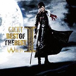 ＧＡＣＫＴ「ＢＥＳＴ　ＯＦ　ＴＨＥ　ＢＥＳＴ　Ｖｏｌ．Ⅰ　ＷＩＬＤ」