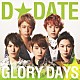 Ｄ★ＤＡＴＥ「ＧＬＯＲＹ　ＤＡＹＳ」