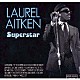 ローレル・エイトキン「Ｓｕｐｅｒｓｔａｒ」