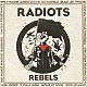 ＲＡＤＩＯＴＳ「ＲＥＢＥＬＳ」