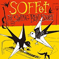 ＳＯＦＦｅｔ「 ＴＨＥ　ＳＷＩＮＧ　ＢＥＡＴ　ＳＴＯＲＹ」