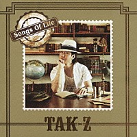 ＴＡＫ－Ｚ「 Ｓｏｎｇｓ　Ｏｆ　Ｌｉｆｅ」