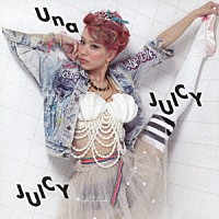 Ｕｎａ「 ＪＵＩＣＹ　ＪＵＩＣＹ」