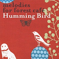 （Ｖ．Ａ．）「 ｍｅｌｏｄｉｅｓ　ｆｏｒ　ｆｏｒｅｓｔ　ｃａｆｅ　Ｈｕｍｍｉｎｇ　Ｂｉｒｄ」