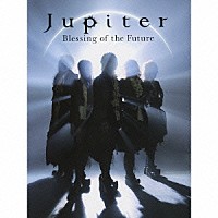 Ｊｕｐｉｔｅｒ「 Ｂｌｅｓｓｉｎｇ　ｏｆ　ｔｈｅ　Ｆｕｔｕｒｅ　～Ｄｅｌｕｘｅ　Ｅｄｉｔｉｏｎ」