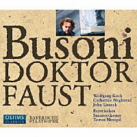 エルマー・シュローター　バイエルン国立管弦楽団／トーマス・ネトピル「 ブゾーニ：歌劇「ファウスト博士」」