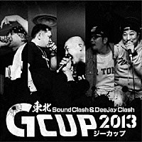 （Ｖ．Ａ．）「 東北Ｓｏｕｎｄ　Ｃｌａｓｈ＆ＤｅｅＪａｙ　Ｃｌａｓｈ　Ｇ－ＣＵＰ　２０１３」