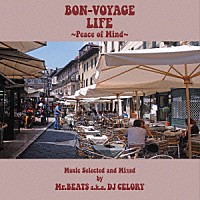 Ｍｒ．ＢＥＡＴＳ　ａｋａ　ＤＪ　ＣＥＬＯＲＹ「 ＢＯＮ　ＶＯＹＡＧＥ　ＬＩＦＥ　～Ｐｅａｃｅ　ｏｆ　Ｍｉｎｄ～」