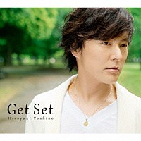 吉野裕行「 Ｇｅｔ　Ｓｅｔ」