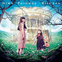 ｍｉｗａ「 Ｆａｒａｗａｙ／Ｋｉｓｓ　ｙｏｕ」