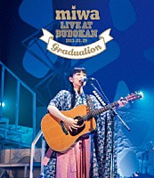 ｍｉｗａ「 ｍｉｗａ　ｌｉｖｅ　ａｔ　武道館　卒業式」