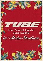 ＴＵＢＥ「 ＴＵＢＥ　Ｌｉｖｅ　Ａｒｏｕｎｄ　Ｓｐｅｃｉａｌ　Ｊｕｎｅ．１．２０００　ｉｎ　Ａｌｏｈａ　Ｓｔａｄｉｕｍ」