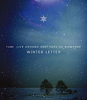 ＴＵＢＥ「 ＴＵＢＥ　ＬＩＶＥ　ＡＲＯＵＮＤ　２００７　冬でごめんね　～ＷＩＮＴＥＲ　ＬＥＴＴＥＲ～」