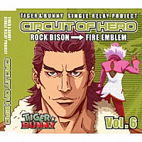 （アニメーション）「 ＴＩＧＥＲ　＆　ＢＵＮＮＹ　ＳＩＮＧＬＥ　ＲＥＬＡＹ　ＰＲＯＪＥＣＴ　ＣＩＲＣＵＩＴ　ＯＦ　ＨＥＲＯ　Ｖｏｌ．６」