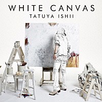 石井竜也「 ＷＨＩＴＥ　ＣＡＮＶＡＳ」