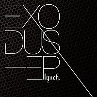 ｌｙｎｃｈ．「 ＥＸＯＤＵＳ－ＥＰ」