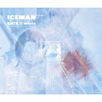 Ｉｃｅｍａｎ「 ＧＡＴＥ／／ｗｈｉｔｅ」