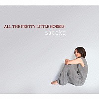 ｓａｔｏｋｏ「 Ａｌｌ　Ｔｈｅ　Ｐｒｅｔｔｙ　Ｌｉｔｔｌｅ　Ｈｏｒｓｅｓ」