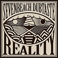 ｓｅｖｅｎ　ｂｅａｃｈ　ＤＵＢＴＡＳＴＥ「 ＲＥＡＬＩＴＹ」