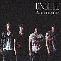 ＣＮＢＬＵＥ「Ｗｈａｔ　ｔｕｒｎｓ　ｙｏｕ　ｏｎ？」