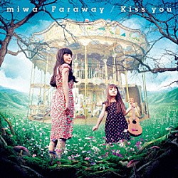 ｍｉｗａ「Ｆａｒａｗａｙ／Ｋｉｓｓ　ｙｏｕ」