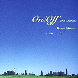 （Ｖ．Ａ．） 宮本淳子 ｍａｙｕｍｉ　ｆｕｊｉｔａ 友歌里 ｓｉｍｍｙ 市村あろ羽 ｈｉｎａｃｏ 對馬香「Ｏｎ／Ｏｆｆ　２ｎｄ　ｓｅａｓｏｎ　－Ｓｅｖｅｎ　Ｃｏｌｏｒｓ－」