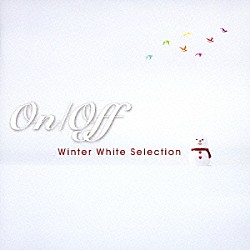 （Ｖ．Ａ．） 恒川恵美 當山奈央 宏実 宮本淳子 上新友祐 友歌里 因幡由紀「Ｏｎ／Ｏｆｆ　Ｗｉｎｔｅｒ　Ｗｈｉｔｅ　Ｓｅｌｅｃｔｉｏｎ」