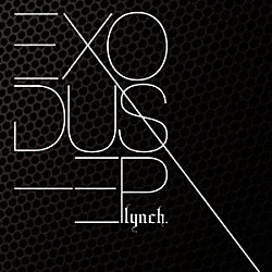 ｌｙｎｃｈ．「ＥＸＯＤＵＳ－ＥＰ」